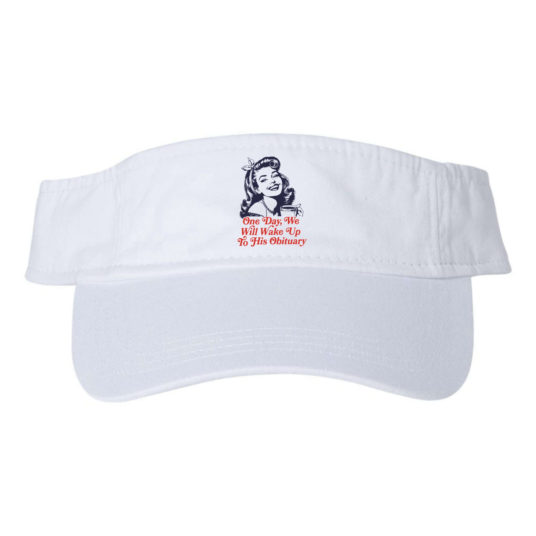 One Day We Will Wake Up To His Obituary Visor