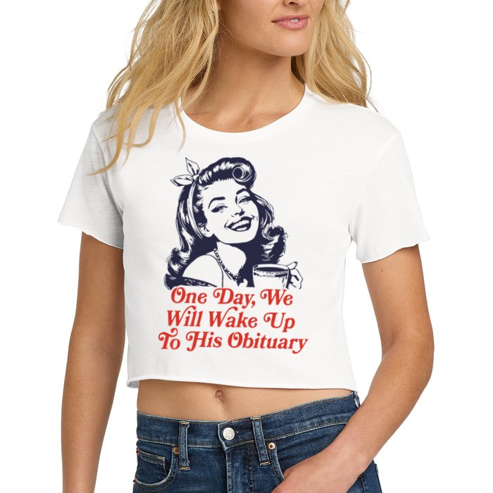 One Day We Will Wake Up To His Obituary Crop Top