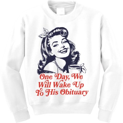 One Day We Will Wake Up To His Obituary Kids Sweatshirt