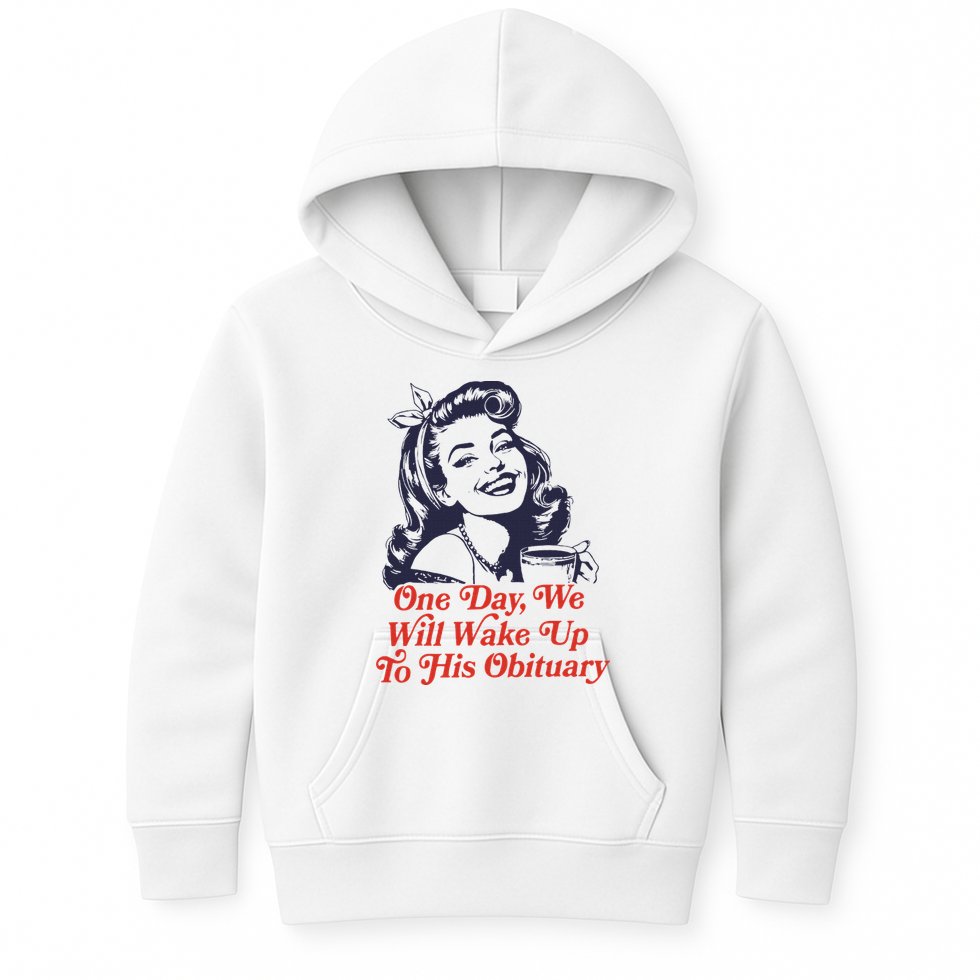 One Day We Will Wake Up To His Obituary Kids Hoodie