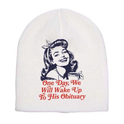 One Day We Will Wake Up To His Obituary Short Acrylic Beanie