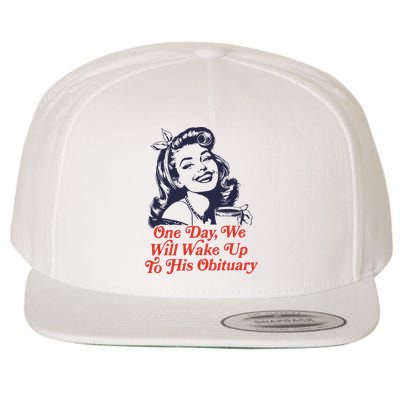 One Day We Will Wake Up To His Obituary Wool Snapback Cap