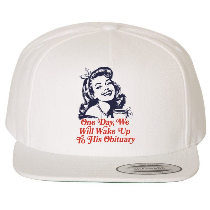 One Day We Will Wake Up To His Obituary Wool Snapback Cap