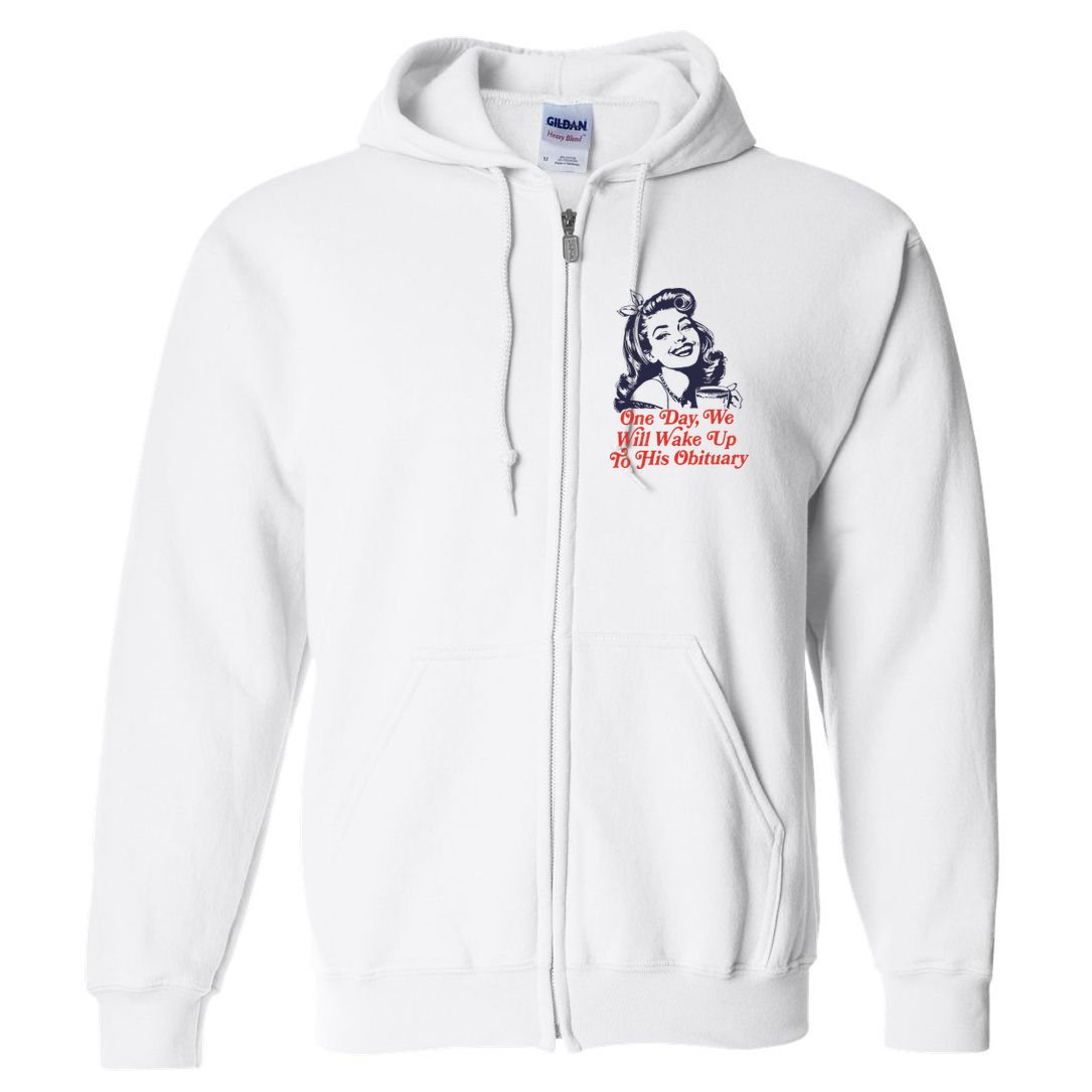One Day We Will Wake Up To His Obituary Full Zip Hoodie