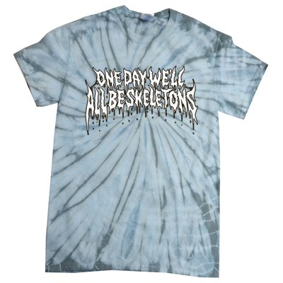 One Day WeLl All Be Skeletons Tie-Dye T-Shirt