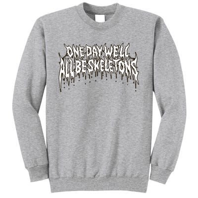 One Day WeLl All Be Skeletons Tall Sweatshirt