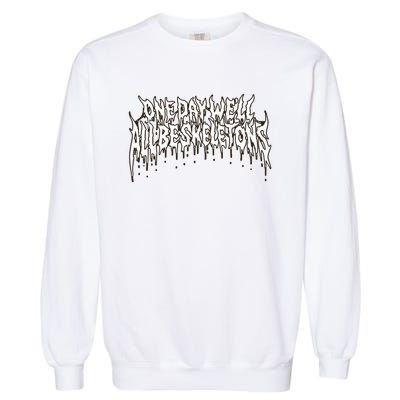 One Day WeLl All Be Skeletons Garment-Dyed Sweatshirt