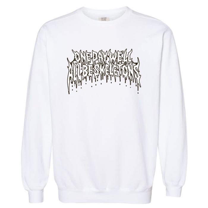 One Day WeLl All Be Skeletons Garment-Dyed Sweatshirt