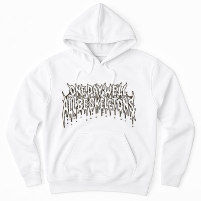 One Day WeLl All Be Skeletons Hoodie