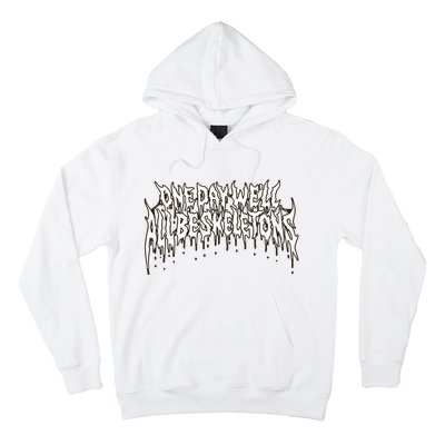 One Day WeLl All Be Skeletons Hoodie