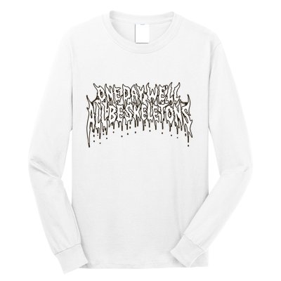 One Day WeLl All Be Skeletons Long Sleeve Shirt