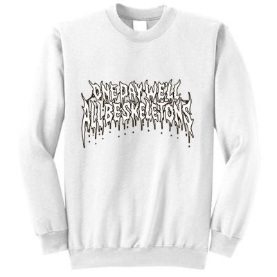 One Day WeLl All Be Skeletons Sweatshirt