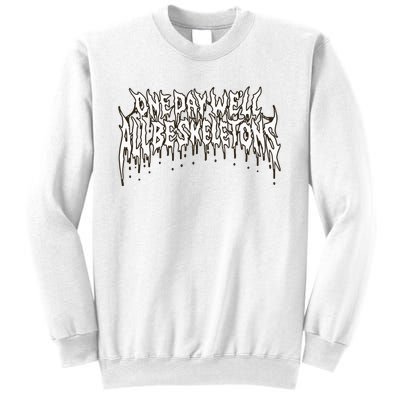 One Day WeLl All Be Skeletons Sweatshirt