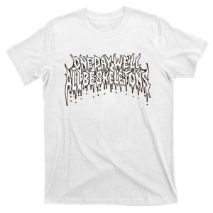 One Day WeLl All Be Skeletons T-Shirt