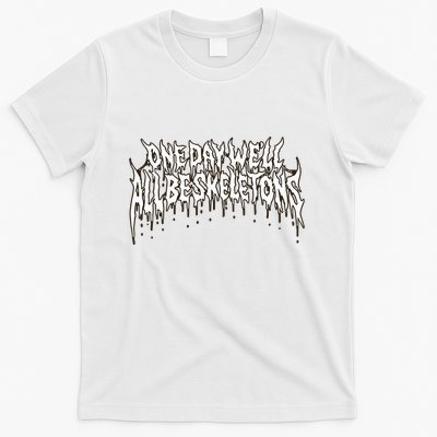One Day WeLl All Be Skeletons T-Shirt