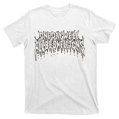 One Day WeLl All Be Skeletons T-Shirt