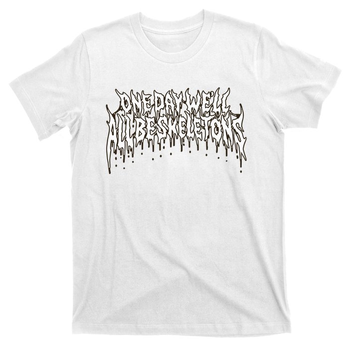 One Day WeLl All Be Skeletons T-Shirt