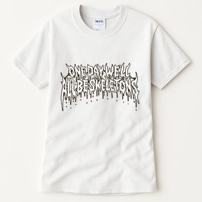 One Day WeLl All Be Skeletons Tall T-Shirt