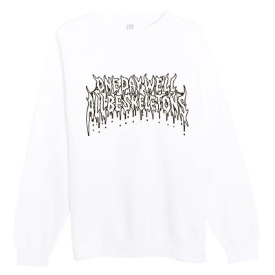 One Day WeLl All Be Skeletons Premium Crewneck Sweatshirt