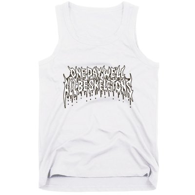 One Day WeLl All Be Skeletons Tank Top