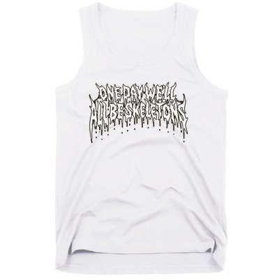 One Day WeLl All Be Skeletons Tank Top