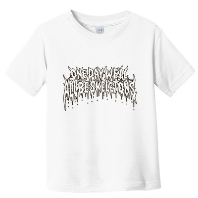 One Day WeLl All Be Skeletons Toddler T-Shirt