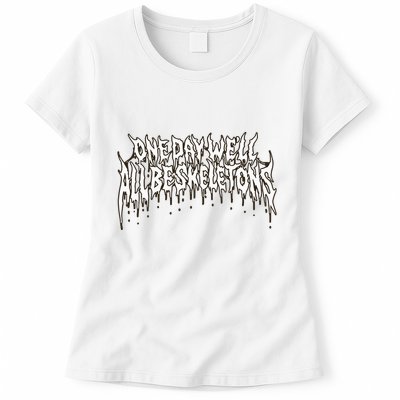 One Day WeLl All Be Skeletons Womens T-Shirt