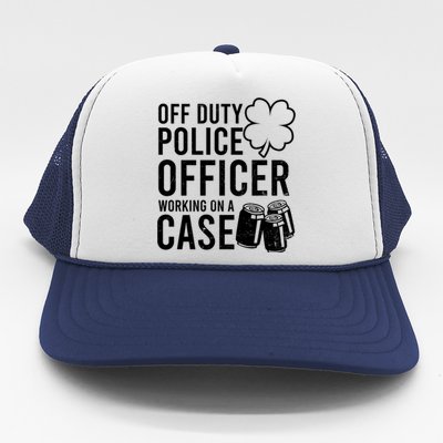 Off Duty Working On Case Design St Patricks Police Gift Trucker Hat