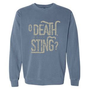 O Death Where Is Your Sting 1 Cor 1555 Garment-Dyed Sweatshirt