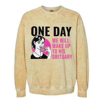One Day We Will Wake Up To His Obituary Colorblast Crewneck Sweatshirt