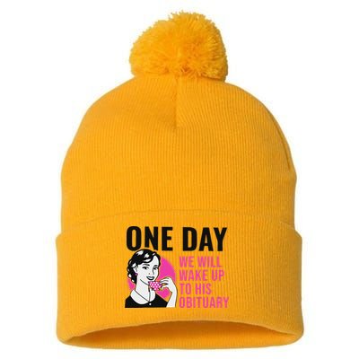 One Day We Will Wake Up To His Obituary Pom Pom 12in Knit Beanie