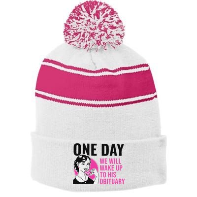 One Day We Will Wake Up To His Obituary Stripe Pom Pom Beanie