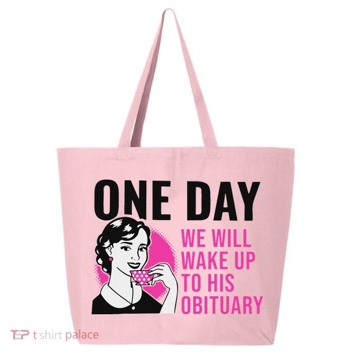 One Day We Will Wake Up To His Obituary 25L Jumbo Tote