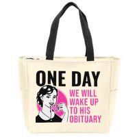 One Day We Will Wake Up To His Obituary Zip Tote Bag