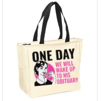 One Day We Will Wake Up To His Obituary Zip Tote Bag