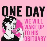 One Day We Will Wake Up To His Obituary Premium T-Shirt