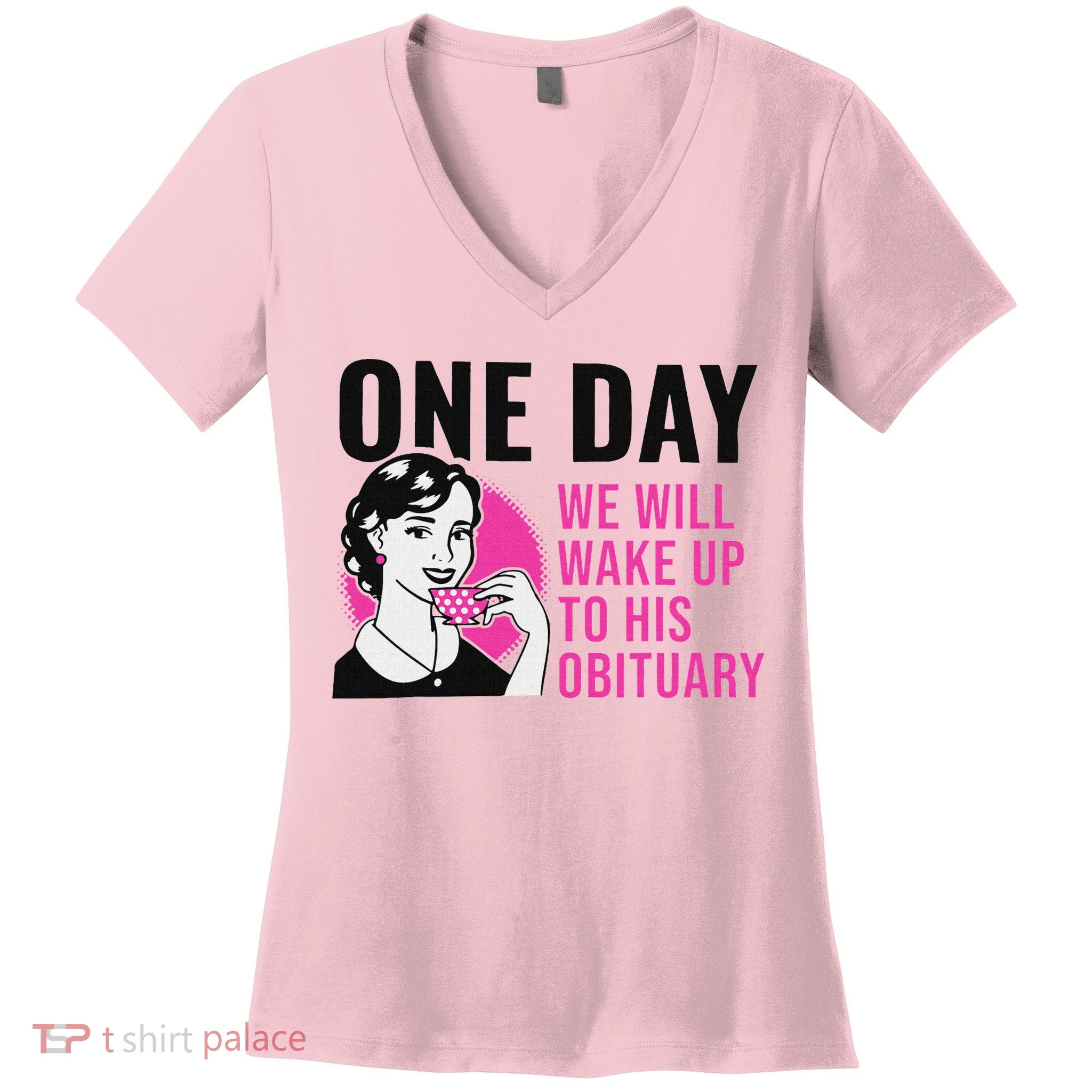 One Day We Will Wake Up To His Obituary Women's V-Neck T-Shirt