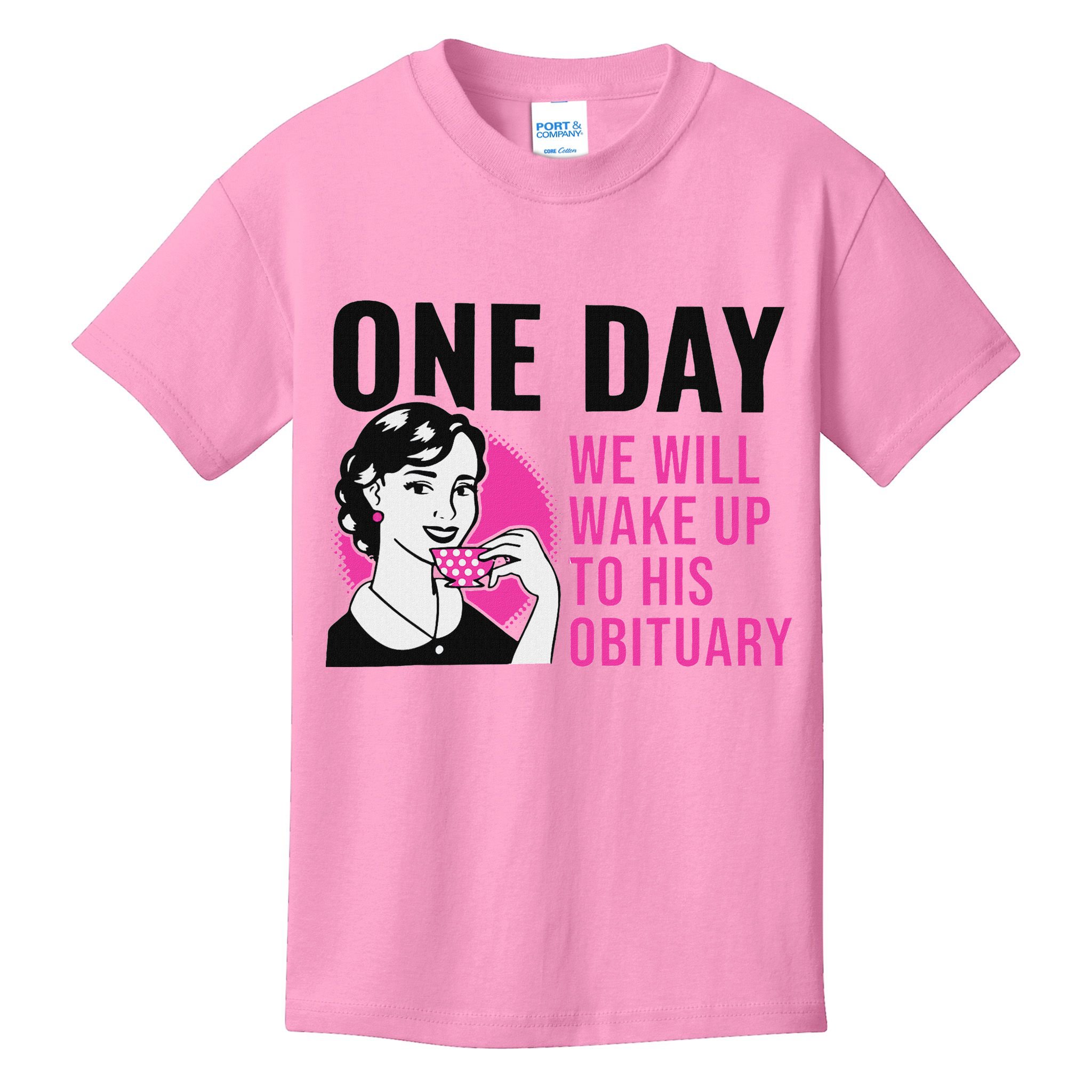One Day We Will Wake Up To His Obituary Kids T-Shirt