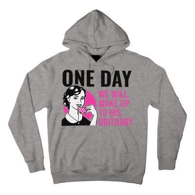One Day We Will Wake Up To His Obituary Tall Hoodie
