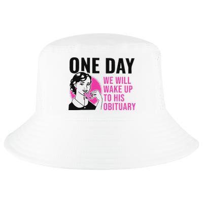 One Day We Will Wake Up To His Obituary Cool Comfort Performance Bucket Hat