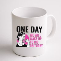 One Day We Will Wake Up To His Obituary Mug