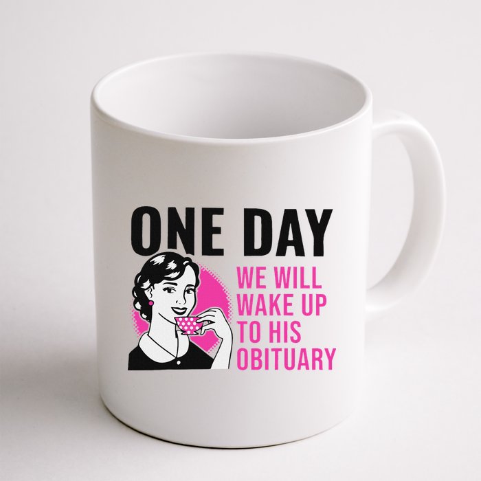 One Day We Will Wake Up To His Obituary Mug