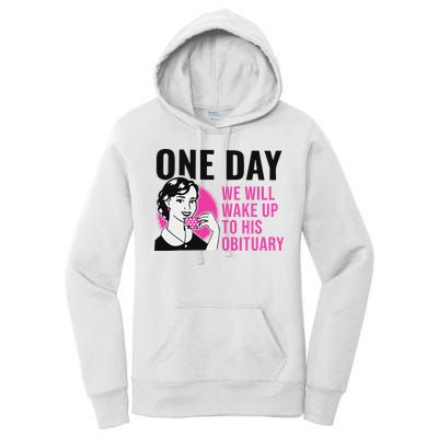 One Day We Will Wake Up To His Obituary Women's Pullover Hoodie