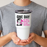 One Day We Will Wake Up To His Obituary Tumbler