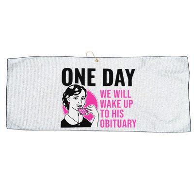 One Day We Will Wake Up To His Obituary Large Microfiber Waffle Golf Towel