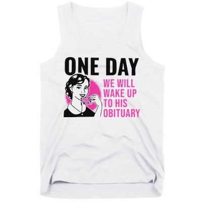 One Day We Will Wake Up To His Obituary Tank Top