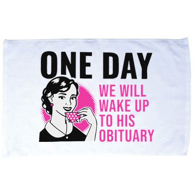 One Day We Will Wake Up To His Obituary Microfiber Hand Towel