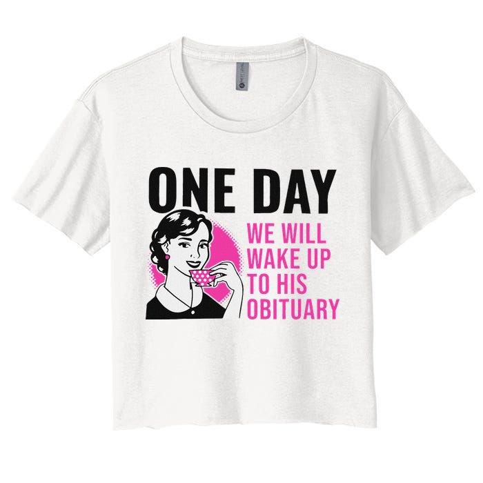 One Day We Will Wake Up To His Obituary Crop Top