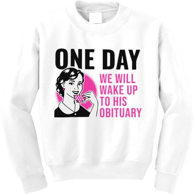 One Day We Will Wake Up To His Obituary Kids Sweatshirt