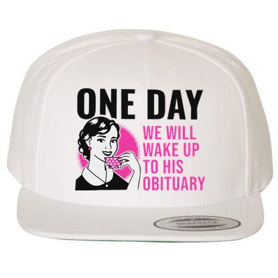 One Day We Will Wake Up To His Obituary Wool Snapback Cap